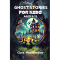 Ghost Stories for Kids Aged 9-12: Halloween Tales and Spooky Campfire Mysteries- Scary Stories to Tell in the Dark