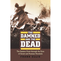 The Damned and the Dead: The Eastern Front Through the Eyes of the Soviet and Russian Novelists