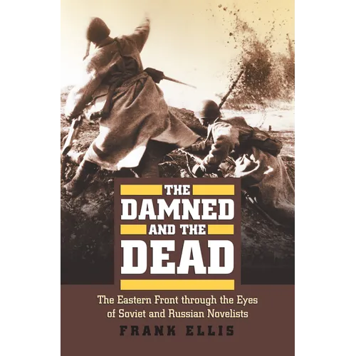 The Damned and the Dead: The Eastern Front Through the Eyes of the Soviet and Russian Novelists