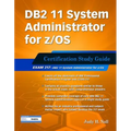 DB2 11 System Administrator for Z/Os: Certification Study Guide: Exam 317
