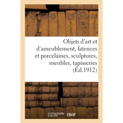 Objets d'Art Et d'Ameublement, Faïences Et Porcelaines, Objets Variés, Sculptures, Meubles