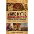 Viking Myths, Legends and History: An Enthralling Exploration of Norse Mythology, Stories of Norsemen, and Vikings in England