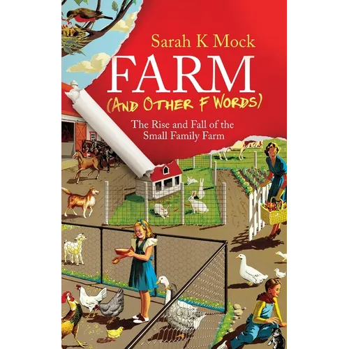 Farm (and Other F Words): The Rise and Fall of the Small Family Farm