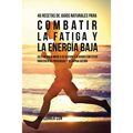46 Recetas de Jugos Naturales Para Combatir la Fatiga y la Energía Baja: 46 Recetas de Jugos Naturales Para Combatir la Fatiga y la Energía Baja