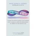 Spiritual Atheist: A Quest To Unite Science And Wisdom Into A Radical New Life Philosophy to Thrive In The Digital Age