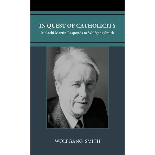 In Quest of Catholicity: Malachi Martin Responds to Wolfgang Smith