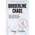 Borderline Chaos: How Canada Got Immigration Right, and Then Wrong
