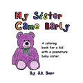 My Sister Came Early: A Coloring Book for a Kid with a Premature Baby Sister