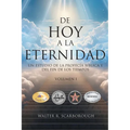 De Hoy A La Eternidad: Un Estudio De La Profecía Bíblica Y Del Fin De Los Tiempos Volumen 1