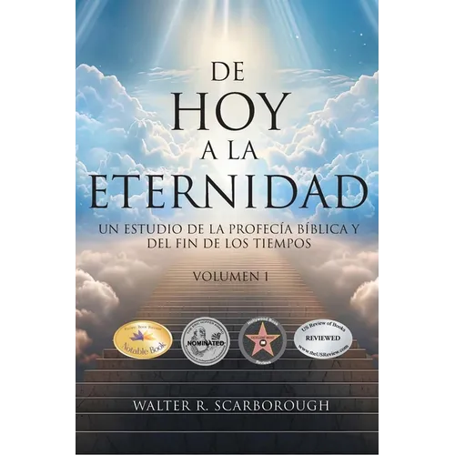 De Hoy A La Eternidad: Un Estudio De La Profecía Bíblica Y Del Fin De Los Tiempos Volumen 1