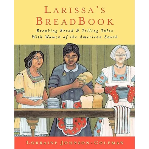 Larissa's Breadbook: Ten Incredible Southern Women and Their Stories of Courage, Adventure, and Discovery