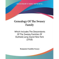 Genealogy Of The Swasey Family: Which Includes The Descendants Of The Swezey Families Of Outhold, Long Island New York (1910)