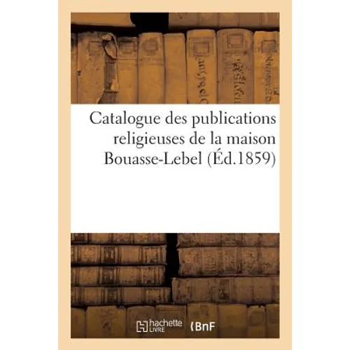 Catalogue Des Publications Religieuses de la Maison Bouasse-Lebel
