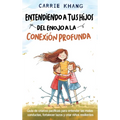 Entendiendo a Tus Hijos, Del Enojo a la Conexión Profunda