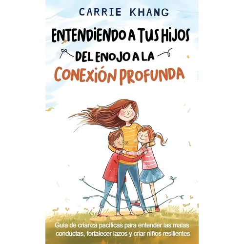 Entendiendo a Tus Hijos, Del Enojo a la Conexión Profunda