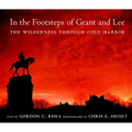 In the Footsteps of Grant and Lee: The Wilderness Through Cold Harbor