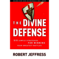 The Divine Defense: Six Simple Strategies for Winning Your Greatest Battles