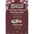The Proper Conduct of Marriage in islam - Adab An Nikah: آداب النكاح - Book Twelve of Ihya