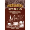 Moonshiners & Revenuers: From Bootleggers to Arsonists - Atf's Battle Against Criminals in North Carolina