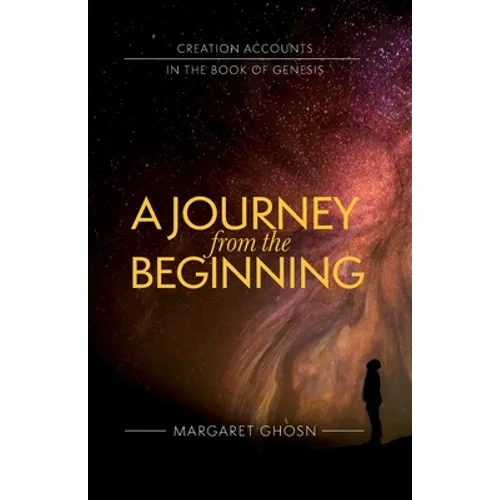 A Journey from the Beginning: Creation Accounts in the Book of Genesis