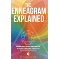 The Enneagram Explained: Supercharge Your Self-Discovery Journey, Uncover Your True Personality & Understand All 9 Enneatypes Plus Unique Tips