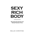 Sexy Rich Body: Becoming the Sexiest and Richest Version of You