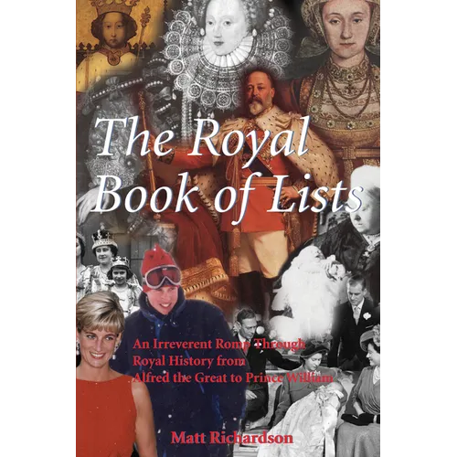 The Royal Book of Lists: An Irreverent Romp Through British Royal History