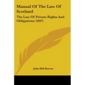 Manual Of The Law Of Scotland: The Law Of Private Rights And Obligations (1847)