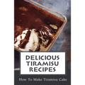 Delicious Tiramisu Recipes: How To Make Tiramisu Cake: Italian Delicacy