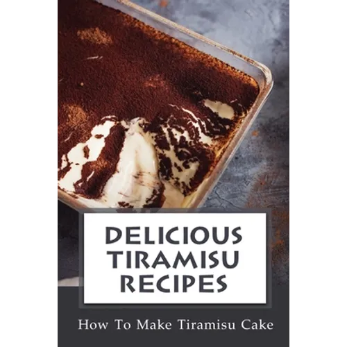 Delicious Tiramisu Recipes: How To Make Tiramisu Cake: Italian Delicacy