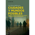 Ciudades Y Mundos Posibles: Distopía Y Estados de Control En La Novela Hispanoamericana Contemporánea