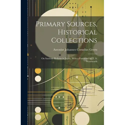 Primary Sources, Historical Collections: On Sanitary Reform in Japan, With a Foreword by T. S. Wentworth
