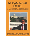 Mi camino al exito: A la memoria de mi padre