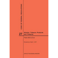 Code of Federal Regulations Title 27, Alcohol, Tobacco Products and Firearms, Parts 400-End, 2017