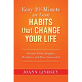 Easy 10-Minute (or Less) Habits that Change Your Life: Become Fitter, Happier, Wealthier, and More Successful!