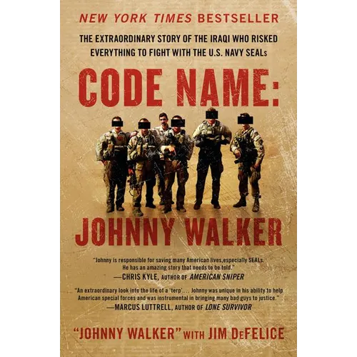 Code Name: Johnny Walker: The Extraordinary Story of the Iraqi Who Risked Everything to Fight with the U.S. Navy Seals