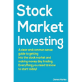 Stock Market Investing: A Clear and Common Sense Guide to Getting into the Stock Market and Making Money Day Trading.