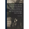 History of the Thirteenth Maine Regiment From its Organization in 1861 to its Muster-out in 1865