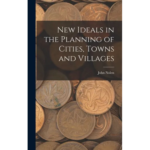 New Ideals in the Planning of Cities, Towns and Villages