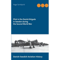 Pilot in the Danish Brigade in Sweden during the Second World War: Danish-Swedish Aviation History