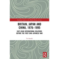 Britain, Japan and China, 1876-1895: East Asian International Relations before the First Sino-Japanese War
