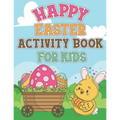 Happy Easter Activity Book For Kids: Coloring Pages, Dot to Dot, Mazes, Copy Picture, Word Search and Many More Puzzles, Happy Easter Funny Activities
