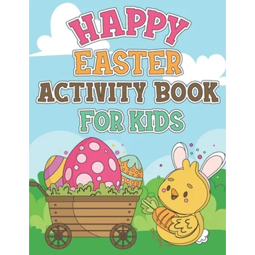 Happy Easter Activity Book For Kids: Coloring Pages, Dot to Dot, Mazes, Copy Picture, Word Search and Many More Puzzles, Happy Easter Funny Activities