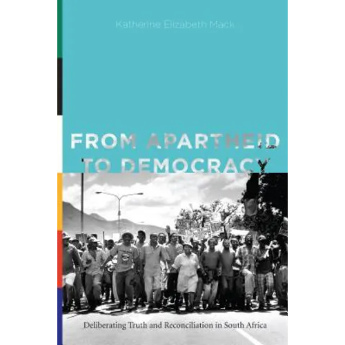 From Apartheid to Democracy: Deliberating Truth and Reconciliation in South Africa
