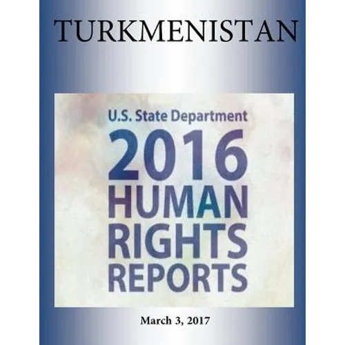 TURKMENISTAN 2016 HUMAN RIGHTS Report
