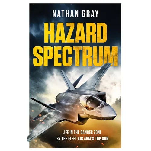 Hazard Spectrum: Life in the Danger Zone by the Fleet Air Arm's Top Gun