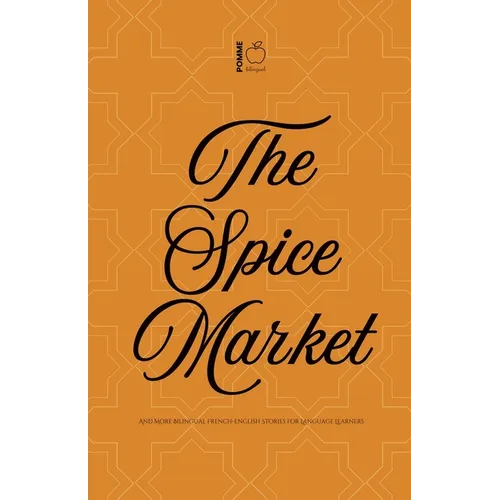 The Spice Market And More Bilingual French-English Stories for Language Learners