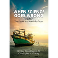 When Science Goes Wrong: The Desire and Search for Truth
