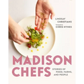 Madison Chefs: Stories of Food, Farms, and People
