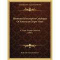 Illustrated Descriptive Catalogue of American Grape Vines: A Grape Growers Manual (1883)
